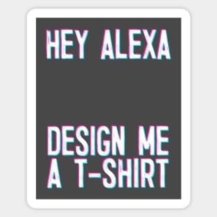 Hey Alexa - Design Me A T-Shirt Sticker